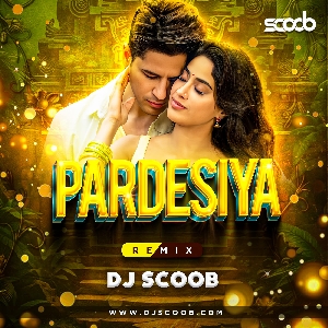 Pardesiya (Remix) - DJ Scoob